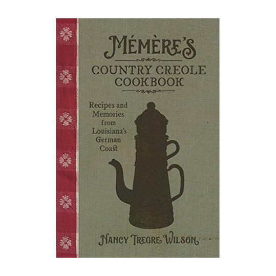 Mémère के Country Creole Cookbook: Recipes and Memories from Louisiana's German Coast by Nancy Tregre Wilson