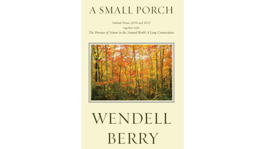  Small Porch: Sabbath Poems by Wendell Berry