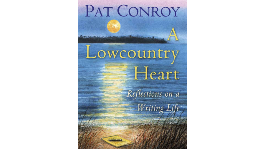  Lowcountry Heart: Reflections on a Writing Life by Pat Conroy 