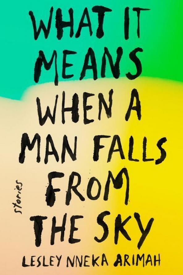 क्या it Means When a Man Falls From the Sky: Stories by Lesley Nneka Arimah