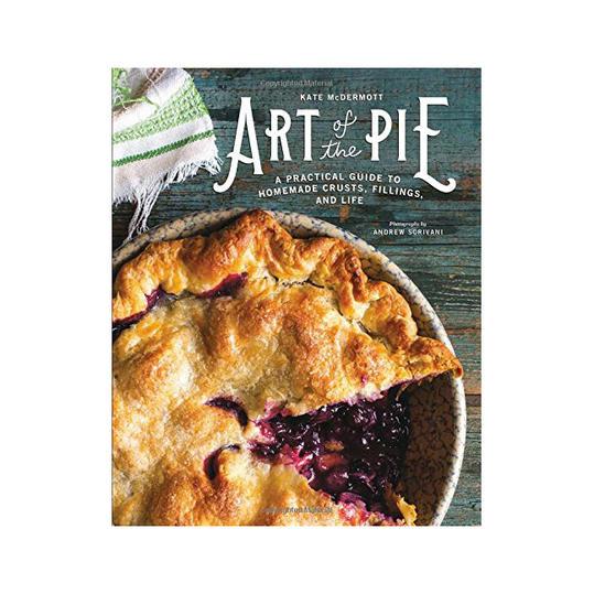 Taide of the Pie: A Practical Guide to Homemade Crusts, Filling, and Life 
