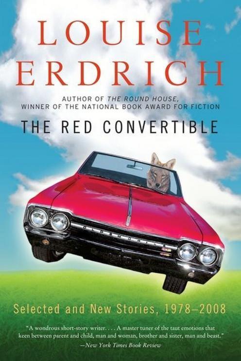  Red Convertible: Selected and New Stories, 1978-2008 by Louise Erdrich