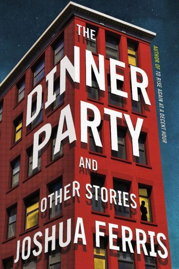  Dinner Party and Other Stories by Joshua Ferris