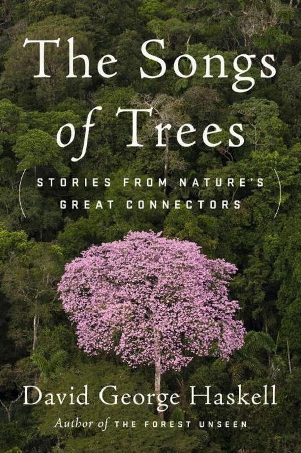 ο Songs of Trees: Stories from Nature’s Great Connectors by David George Haskell