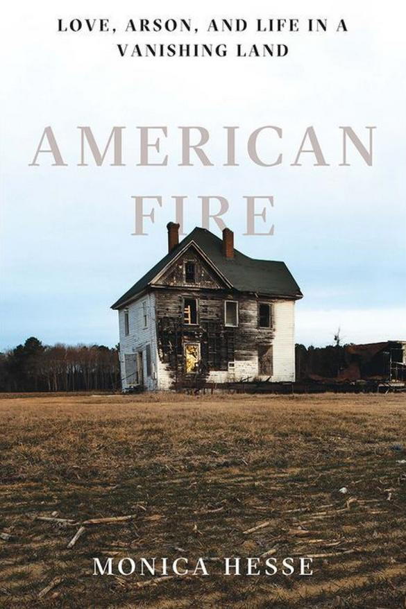 Αμερικανός Fire: Love, Arson, and Life in a Vanishing Land by Monica Hesse
