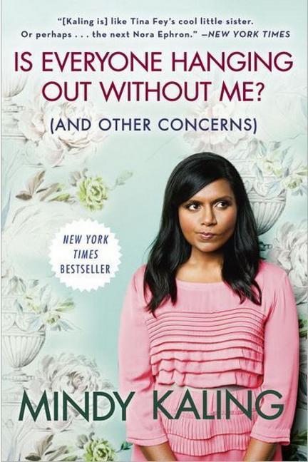 Je Everyone Hanging Out Without Me? (And Other Concerns) by Mindy Kaling