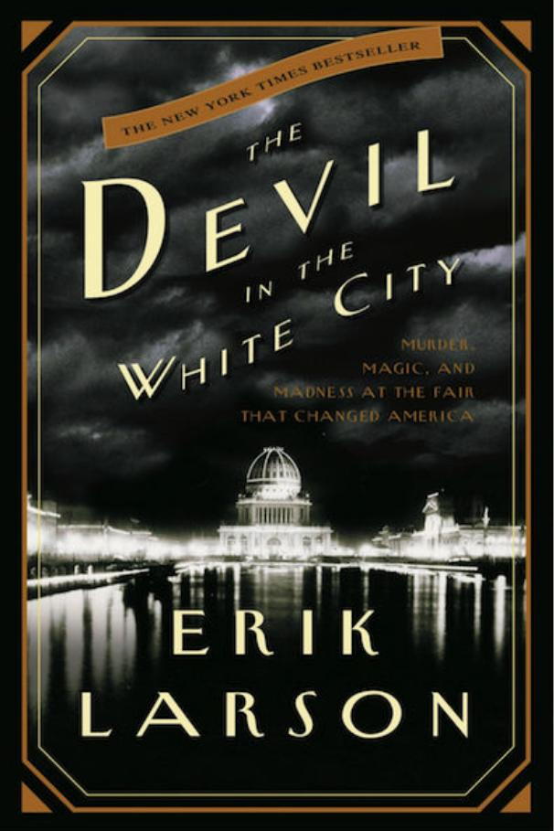 ο Devil in the White City: Murder, Magic, and Madness at the Fair That Changed America by Erik Larson