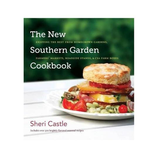  New Southern Garden Cookbook: Enjoying the Best from Homegrown Gardens, Farmers' Markets, Roadside Stands, and CSA Farm Boxes 